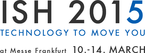 ISH 2015 TECNOLOGY TO MOVE YOU at Messe Frankfurt 10.-14.MARCH